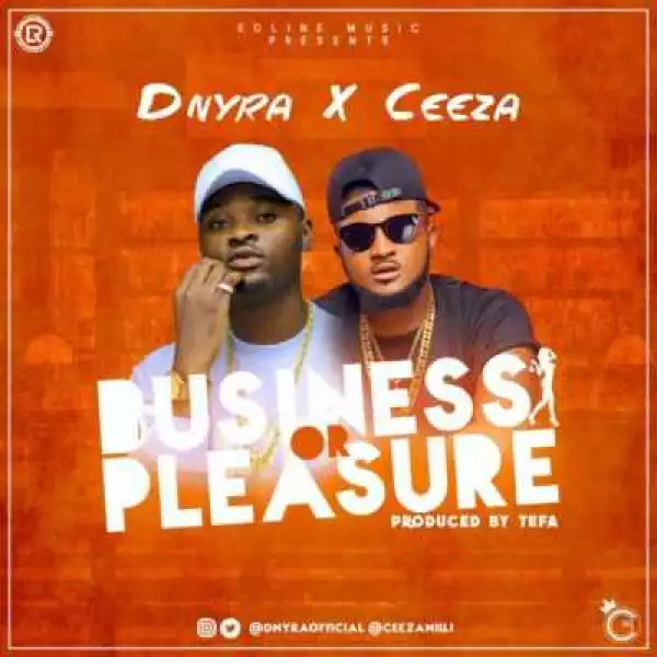 Dnyra - Business or Pleasure ft. Ceeza